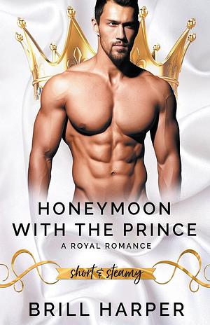 Honeymoon with a Royal Prince by Brill Harper