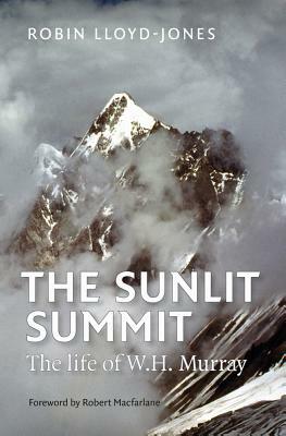 The Sunlit Summit: The Life of W. H. Murray by Robin Lloyd-Jones