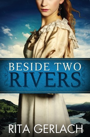 Beside Two Rivers by Rita Gerlach