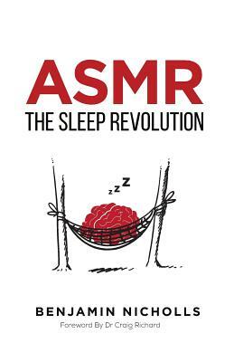 Asmr: The Sleep Revolution by Benjamin Nicholls