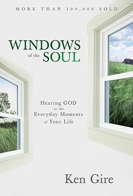 Windows of the Soul: Experiencing God in New Ways by Ken Gire