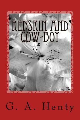 Redskin and Cow-Boy: A Tale of the Western Plains by G.A. Henty