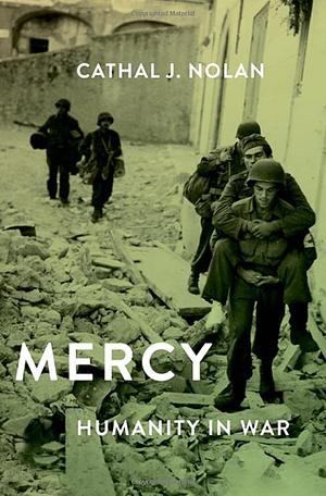Mercy: Humanity in War by Cathal J. Nolan