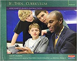 If... Then... Curriculum: Assessment-Based Instruction Grades 6-8 by Lucy Calkins