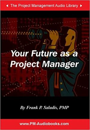 Your Future as a Project Manager by Frank P. Saladis