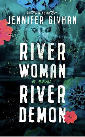 River Woman, River Demon: A Novel by Jennifer Givhan