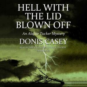 Hell with the Lid Blown Off: An Alafair Tucker Mystery by Donis Casey