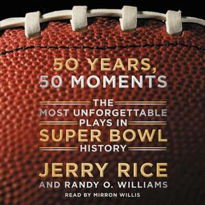 50 Years, 50 Moments: The Most Unforgettable Plays in Super Bowl History by Randy O. Williams, Jerry Rice