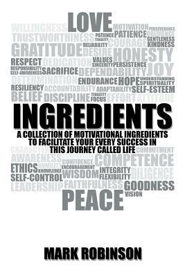 Ingredients: A Collection of Motivational Ingredients to Facilitate Your Every Success in This Journey Called Life by Mark Robinson