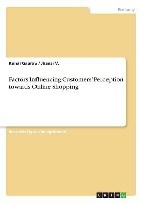 Factors Influencing Customers' Perception towards Online Shopping by Jhansi V, Kunal Gaurav