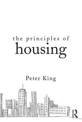 The Principles of Housing by Peter King