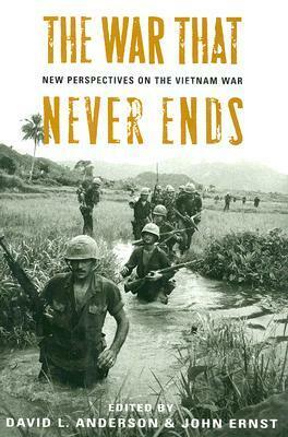 The War That Never Ends: New Perspectives on the Vietnam War by John Ernst, David L. Anderson