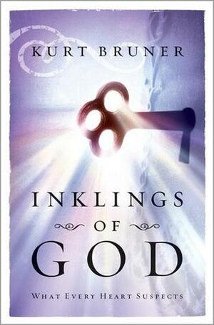 Inklings of God: What Every Heart Suspects by Kurt Bruner