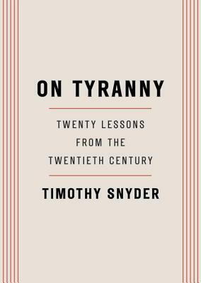 On Tyranny: Twenty Lessons from the Twentieth Century by Timothy Snyder