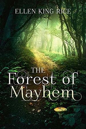 The Forest of Mayhem: A tale of inherited clutter, modern diets and an assortment of passions by Ellen King Rice