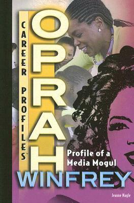 Oprah Winfrey: Profile of a Media Mogul by Jeanne Nagle