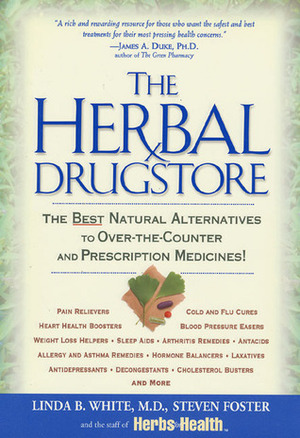 The Herbal Drugstore: The Best Natural Alternatives to Over-The-Counter and Prescription Medicines! by Steven Foster, Linda B. White