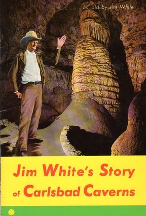 Jim White's Story of Carlsbad Caverns by Jim White