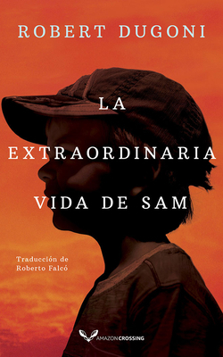 La Extraordinaria Vida de Sam by Robert Dugoni