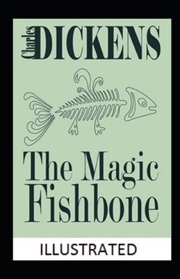 The Magic Fishbone Illustrated by Charles Dickens