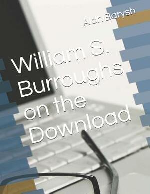 William S. Burroughs on the Download by Alan Barysh