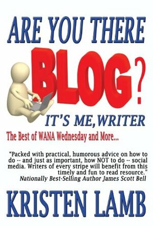 Are You There Blog? It's Me, Writer by Kristen Lamb