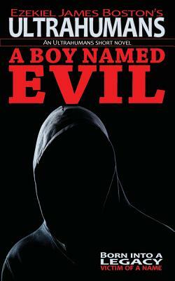 A Boy Named Evil, Ultrahumans: An Ultrahumans Short Novel by Ezekiel James Boston