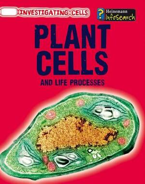 Plant Cells and Life Processes by Barbara A. Somervill