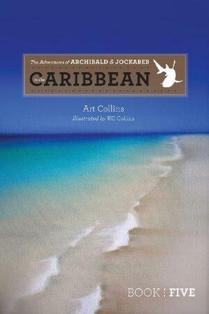 The Adventures of Archibald and Jockabeb: In the Caribbean by Art Collins