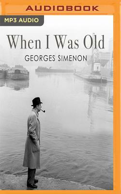 When I Was Old by Georges Simenon