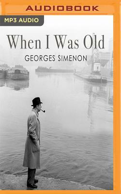 When I Was Old by Georges Simenon