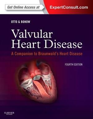 Valvular Heart Disease with Activation Code: A Companion to Braunwald's Heart Disease by Robert O. Bonow, Catherine M. Otto