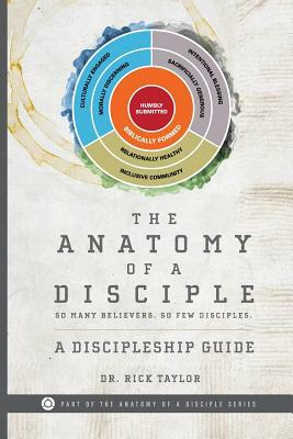 The Anatomy of a Disciple: A Discipleship Guide by Rick Taylor