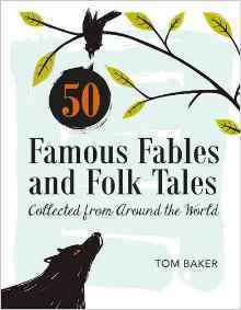 50 Famous Fables and Folk Tales: Collected from Around the World by Tom Baker