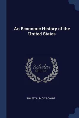 An Economic History of the United States by Ernest Ludlow Bogart