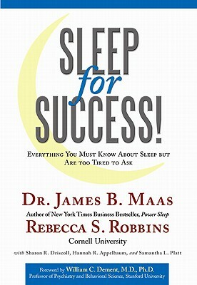 Sleep for Success: Everything You Must Know about Sleep But Are Too Tired to Ask by James B. Maas, Rebecca S. Robbins