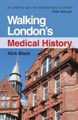 Walking London's Medical History Second Edition by Nick Black