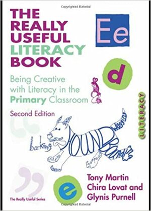 The Really Useful Literacy Book: Being Creative with Literacy in the Primary Classroom by Chira Lovat, Tony Martin, Glynis Purnell