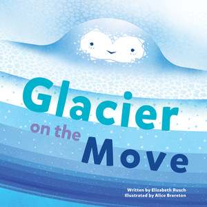 Glacier on the Move by Elizabeth Rusch