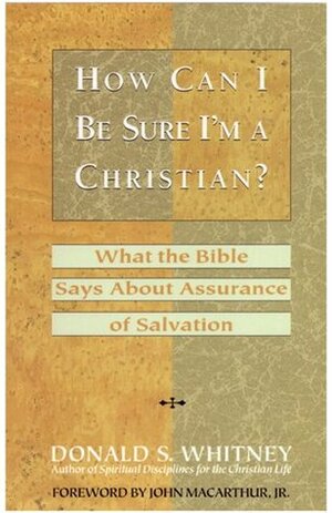 How Can I Be Sure I'm a Christian?: What the Bible Says about Assurance of Salvation by John MacArthur, Donald S. Whitney