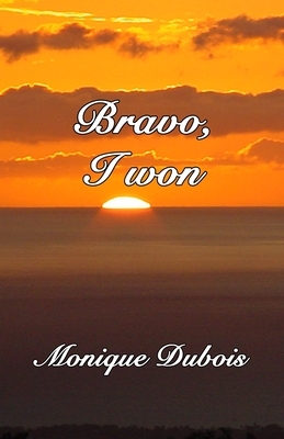 Bravo, I won: Bravo, j'ai gagné by Monique DuBois