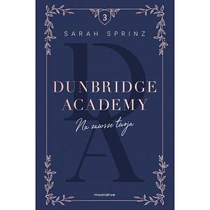 Na zawsze twoja. Seria Dunbridge Academy. by Sarah Sprinz