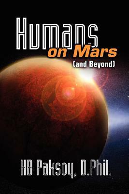 Humans on Mars (and Beyond) by D. Phil, H.B. Paksoy