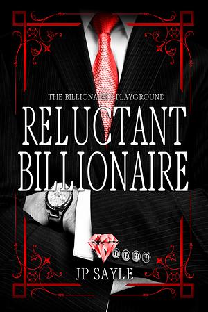Reluctant Billionaire by JP Sayle
