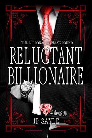 Reluctant Billionaire by J.P. Sayle