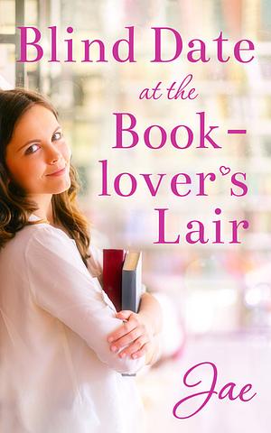 Blind Date at the Book-lover's Lair by Jae