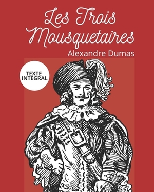 Les Trois Mousquetaires: Version Intégrale (Annotée) by Alexandre Dumas