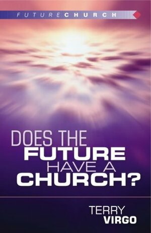 Does the Future Have a Church? by Terry Virgo