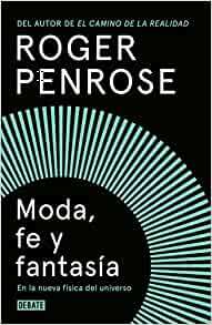 Moda, fe y fantasía en la nueva física del universo by Roger Penrose