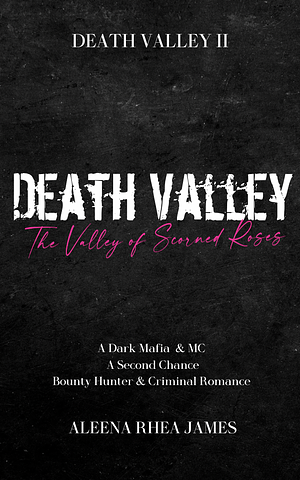 Death Valley: The Valley of Scorned Roses by Aleena Rhea James, Aleena Rhea James